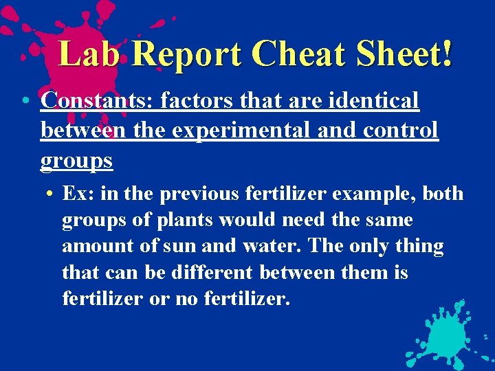 Lab Report Cheat Sheet! • Constants: factors that are identical between the experimental and
