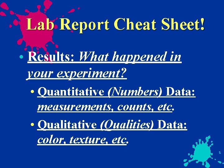 Lab Report Cheat Sheet! • Results: What happened in your experiment? • Quantitative (Numbers)