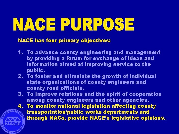 NACE has four primary objectives: 1. To advance county engineering and management by providing