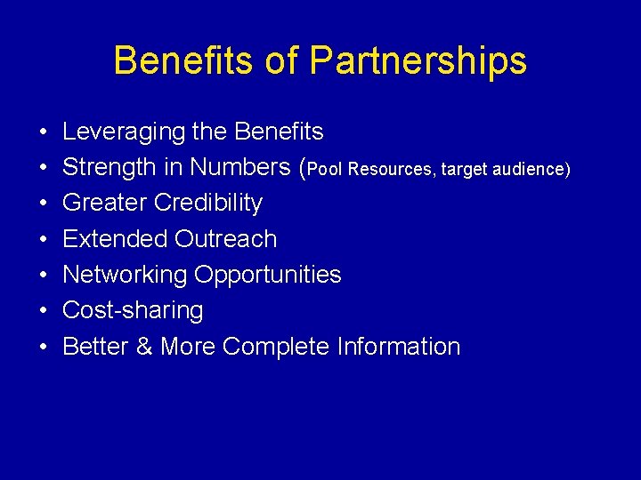 Benefits of Partnerships • • Leveraging the Benefits Strength in Numbers (Pool Resources, target