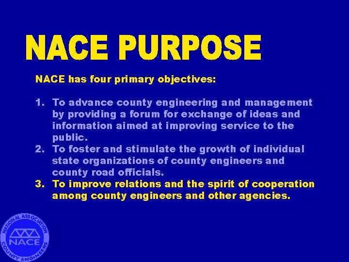 NACE has four primary objectives: 1. To advance county engineering and management by providing