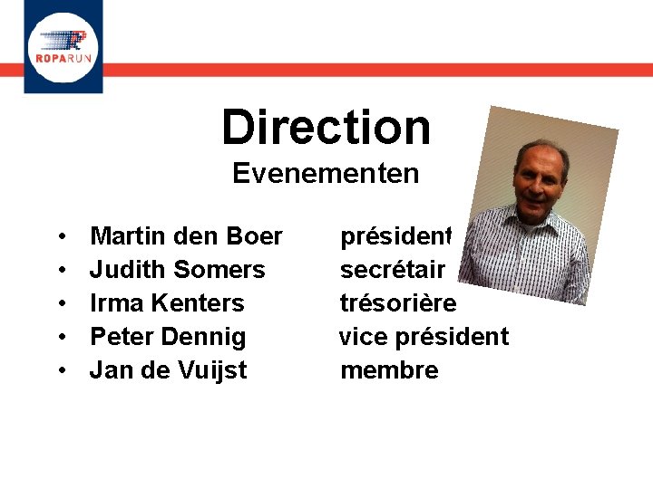 Direction Evenementen • • • Martin den Boer Judith Somers Irma Kenters Peter Dennig