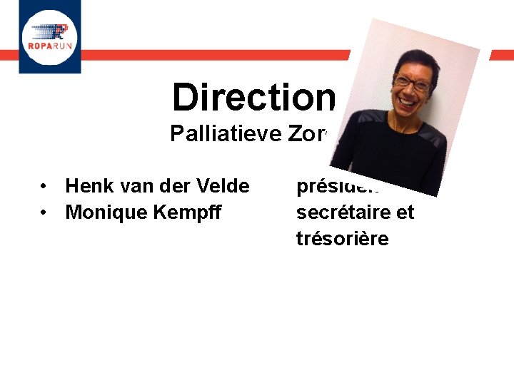 Direction Palliatieve Zorg • Henk van der Velde • Monique Kempff président secrétaire et