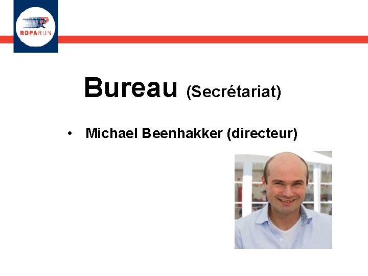 Bureau (Secrétariat) • Michael Beenhakker (directeur) 