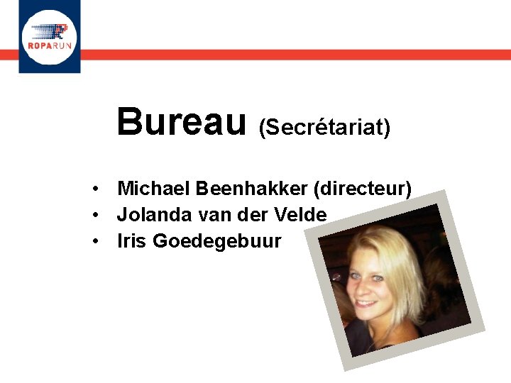 Bureau (Secrétariat) • Michael Beenhakker (directeur) • Jolanda van der Velde • Iris Goedegebuur