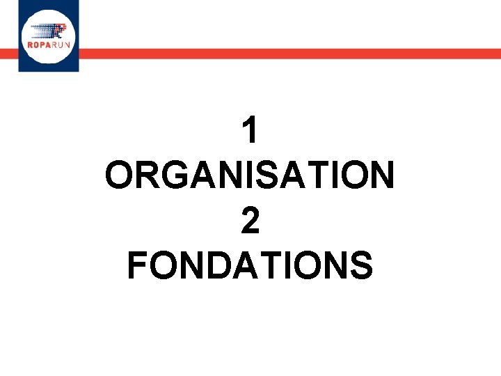 1 ORGANISATION 2 FONDATIONS 