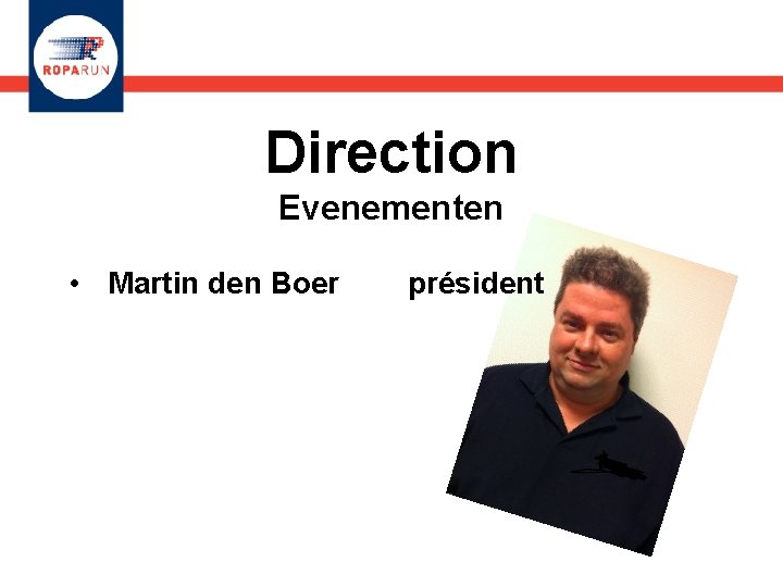 Direction Evenementen • Martin den Boer président 