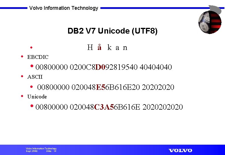 Volvo Information Technology DB 2 V 7 Unicode (UTF 8) • • EBCDIC •