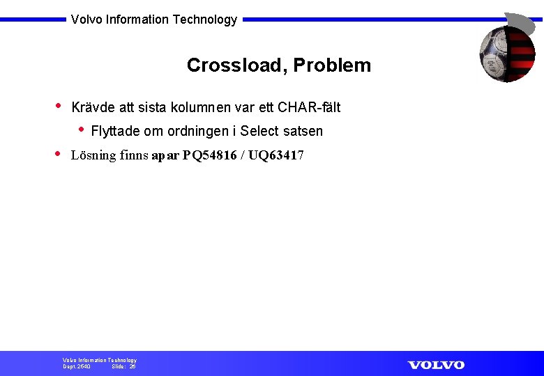 Volvo Information Technology Crossload, Problem • Krävde att sista kolumnen var ett CHAR-fält •