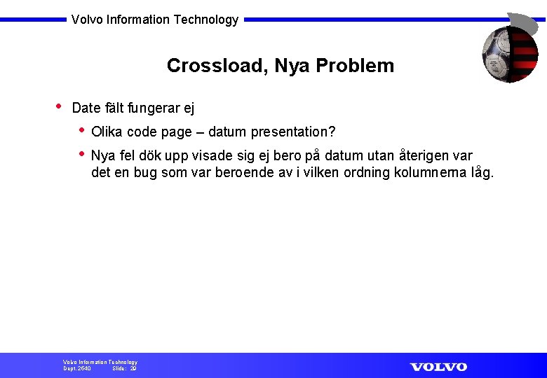 Volvo Information Technology Crossload, Nya Problem • Date fält fungerar ej • • Olika