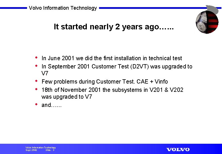 Volvo Information Technology It started nearly 2 years ago…. . . • • •