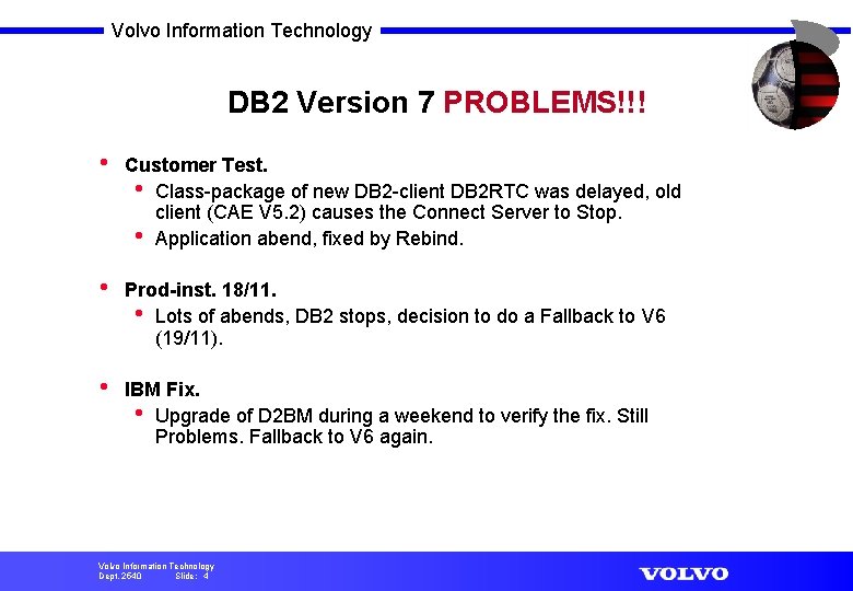 Volvo Information Technology DB 2 Version 7 PROBLEMS!!! • Customer Test. • Class-package of
