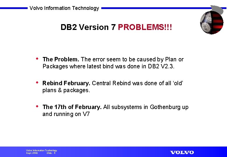 Volvo Information Technology DB 2 Version 7 PROBLEMS!!! • The Problem. The error seem