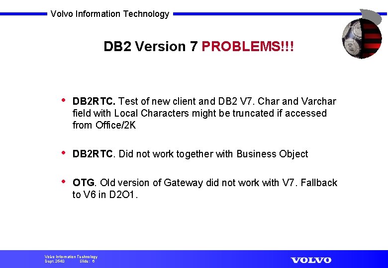 Volvo Information Technology DB 2 Version 7 PROBLEMS!!! • DB 2 RTC. Test of