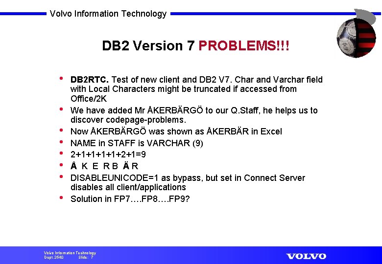 Volvo Information Technology DB 2 Version 7 PROBLEMS!!! • • DB 2 RTC. Test