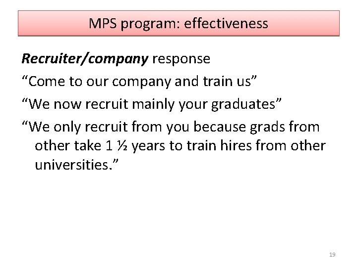 MPS program: effectiveness Recruiter/company response “Come to our company and train us” “We now