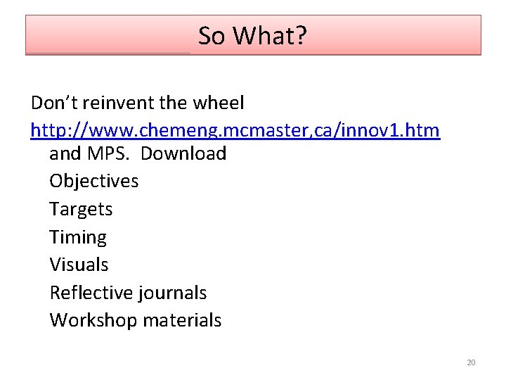 So What? Don’t reinvent the wheel http: //www. chemeng. mcmaster, ca/innov 1. htm and