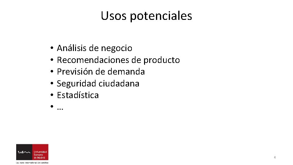 Usos potenciales • • • Análisis de negocio Recomendaciones de producto Previsión de demanda