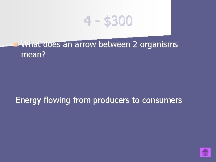 4 - $300 n What does an arrow between 2 organisms mean? Energy flowing