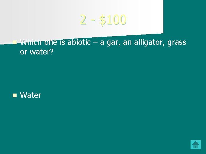 2 - $100 n Which one is abiotic – a gar, an alligator, grass