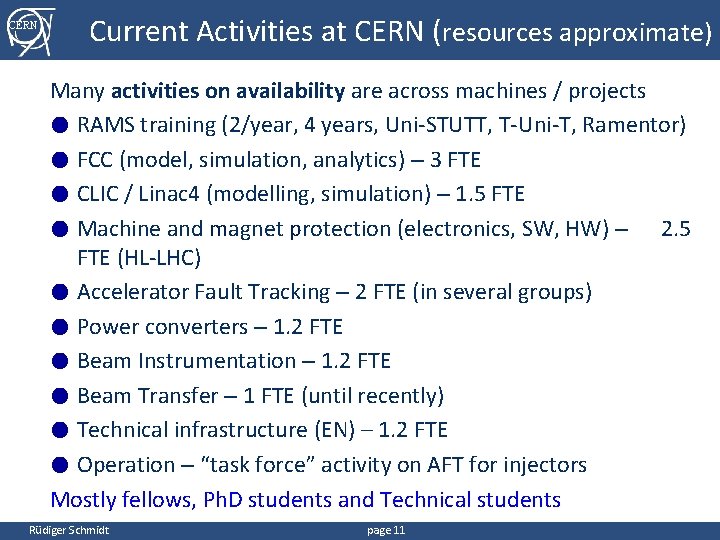 CERN Current Activities at CERN (resources approximate) Many activities on availability are across machines