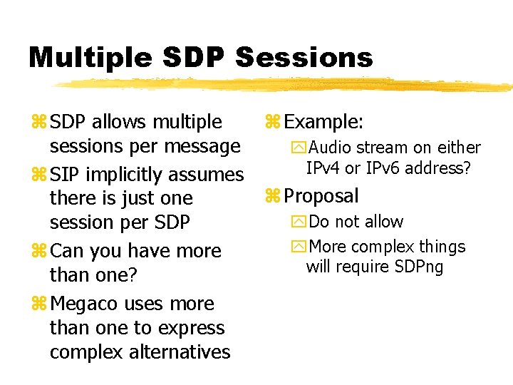 Multiple SDP Sessions z SDP allows multiple sessions per message z SIP implicitly assumes