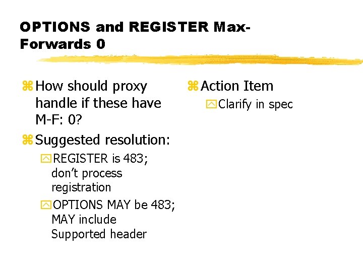 OPTIONS and REGISTER Max. Forwards 0 z How should proxy handle if these have