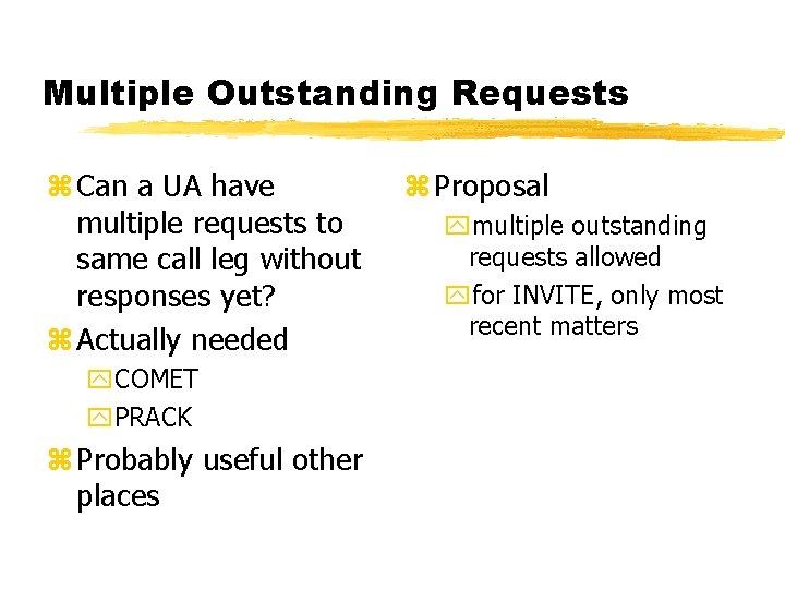 Multiple Outstanding Requests z Can a UA have multiple requests to same call leg