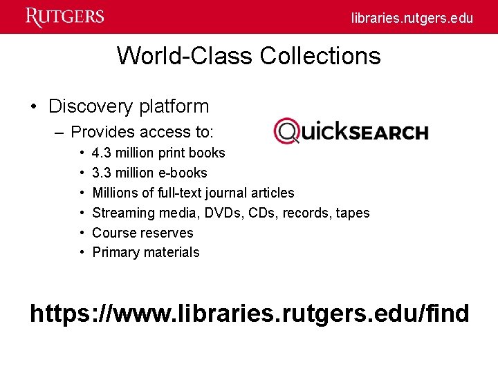 libraries. rutgers. edu World-Class Collections • Discovery platform – Provides access to: • •