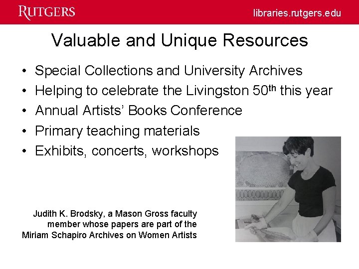 libraries. rutgers. edu Valuable and Unique Resources • • • Special Collections and University