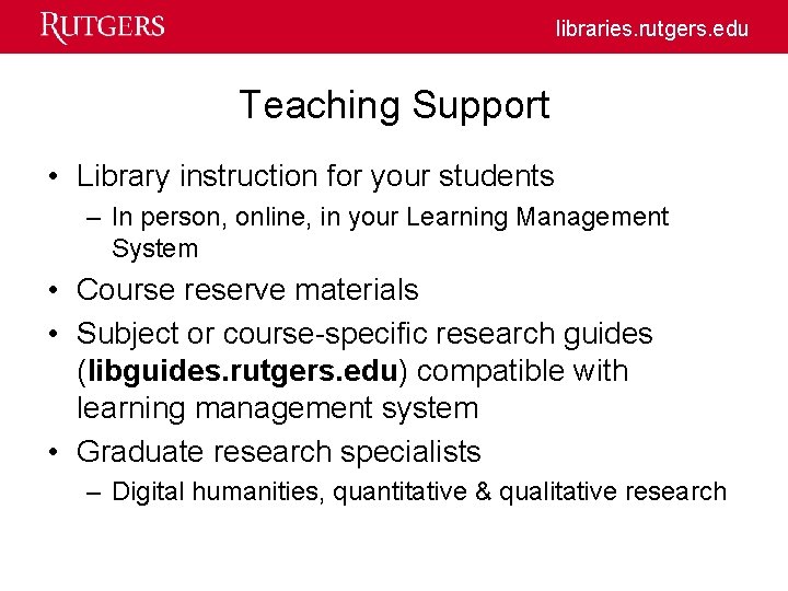 libraries. rutgers. edu Teaching Support • Library instruction for your students – In person,