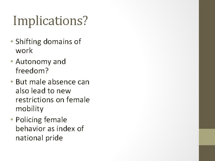 Implications? • Shifting domains of work • Autonomy and freedom? • But male absence Implications? • Shifting domains of work • Autonomy and freedom? • But male absence