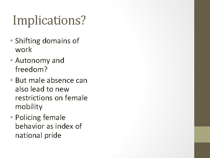 Implications? • Shifting domains of work • Autonomy and freedom? • But male absence