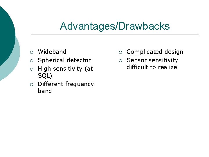 Advantages/Drawbacks ¡ ¡ Wideband Spherical detector High sensitivity (at SQL) Different frequency band ¡