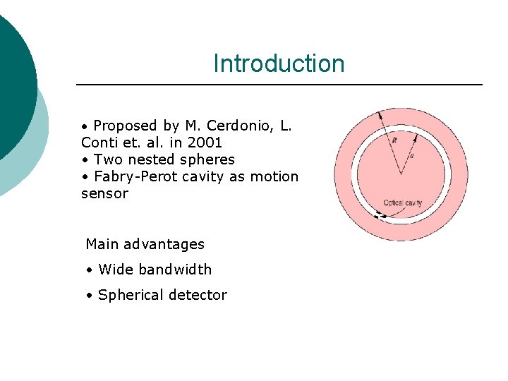 Introduction • Proposed by M. Cerdonio, L. Conti et. al. in 2001 • Two