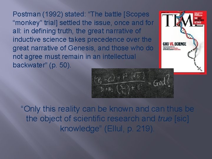 Postman (1992) stated: “The battle [Scopes “monkey” trial] settled the issue, once and for
