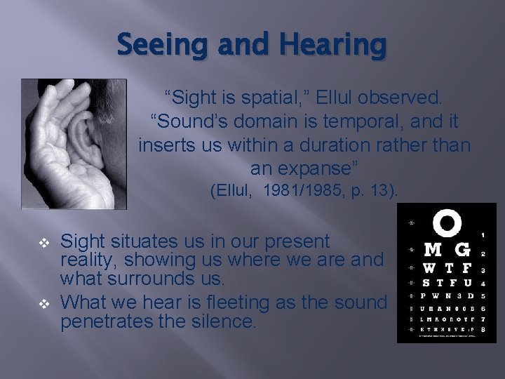 Seeing and Hearing “Sight is spatial, ” Ellul observed. “Sound’s domain is temporal, and