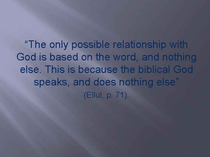 “The only possible relationship with God is based on the word, and nothing else.