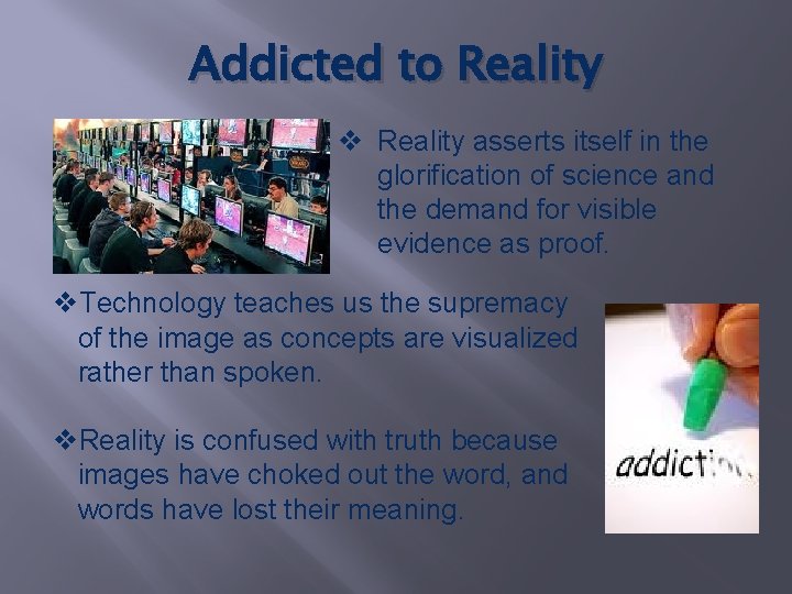 Addicted to Reality v Reality asserts itself in the glorification of science and the