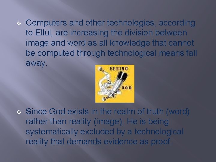 v Computers and other technologies, according to Ellul, are increasing the division between image