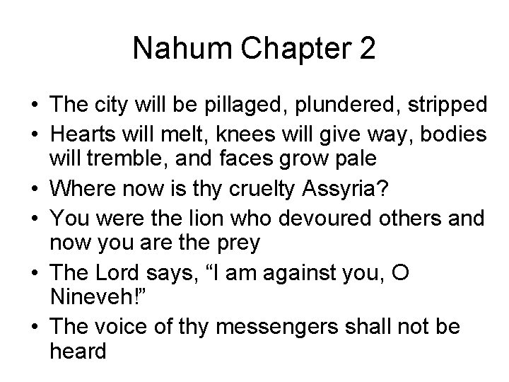 Nahum Chapter 2 • The city will be pillaged, plundered, stripped • Hearts will