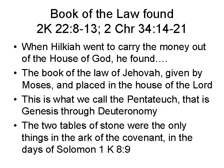 Book of the Law found 2 K 22: 8 -13; 2 Chr 34: 14