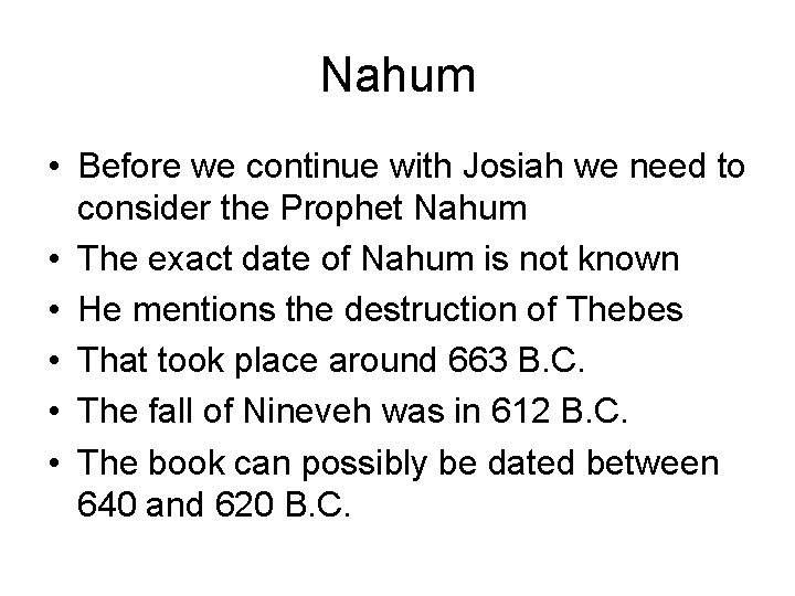 Nahum • Before we continue with Josiah we need to consider the Prophet Nahum