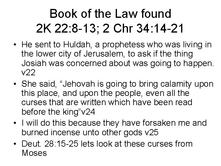 Book of the Law found 2 K 22: 8 -13; 2 Chr 34: 14