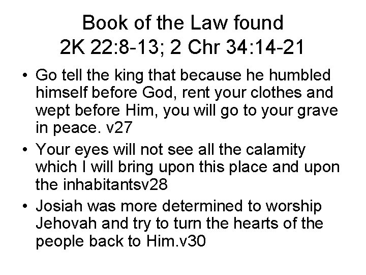 Book of the Law found 2 K 22: 8 -13; 2 Chr 34: 14