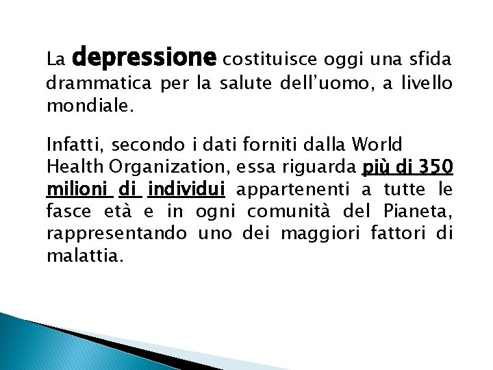 La depressione costituisce oggi una sfida drammatica per la salute dell’uomo, a livello mondiale.