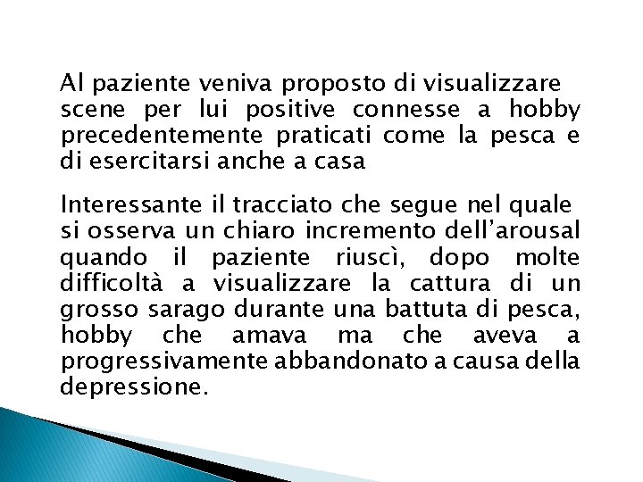 Al paziente veniva proposto di visualizzare scene per lui positive connesse a hobby precedentemente
