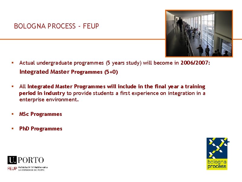 BOLOGNA PROCESS - FEUP § Actual undergraduate programmes (5 years study) will become in