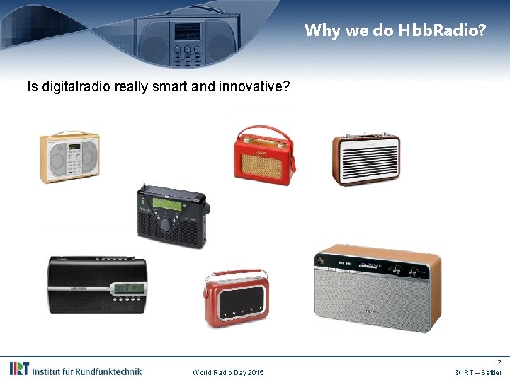 Why we do Hbb. Radio? Is digitalradio really smart and innovative? 2 World Radio