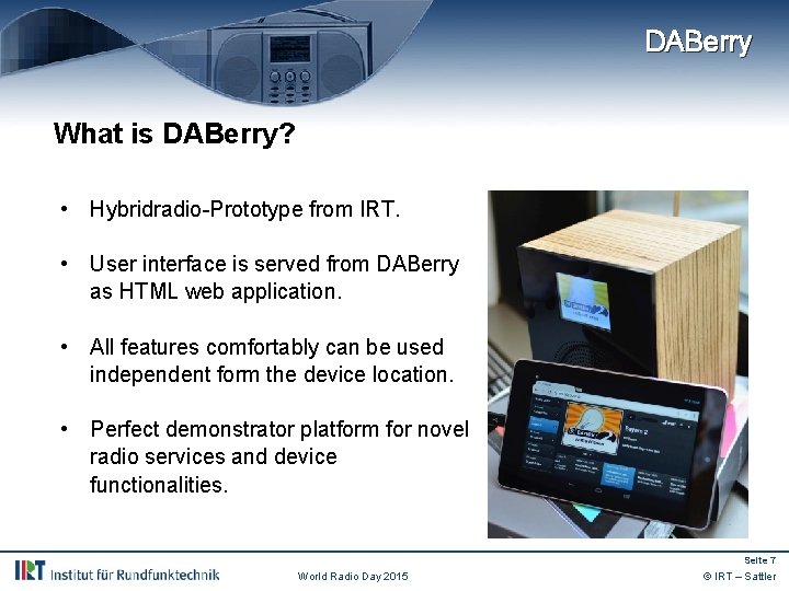 DABerry What is DABerry? • Hybridradio-Prototype from IRT. • User interface is served from